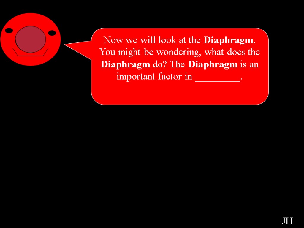 Intro to Diaphragm Now we will look at the Diaphragm. You might be wondering,